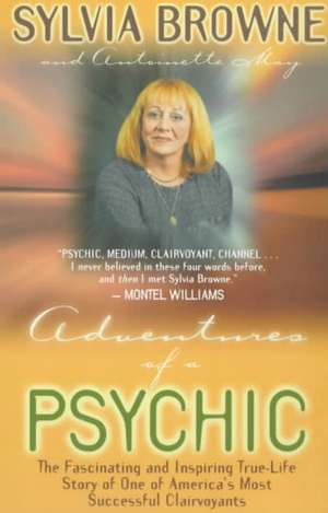 Adventures of a Psychic: The Fascinating and Inspiring True-Life Story of One of America's Most Successful Clairvoyants de Sylvia Browne