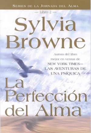 La Perfeccion del Alma de Sylvia Browne