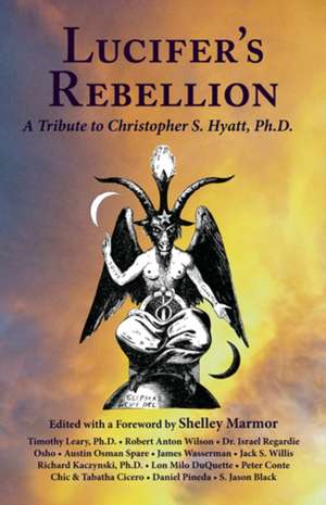 Lucifer's Rebellion: A Tribute to Christopher S Hyatt, Ph.D. de Shelley Marmor