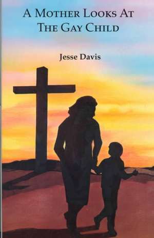 A Mother Looks at the Gay Child de Jesse Davis