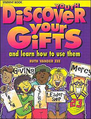 Discover Your Gifts Youth Student Book: And Learn How to Use Them de Ruth Vander Zee