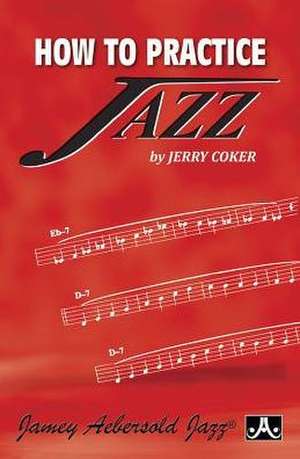 How to Practice Jazz de Jerry Coker