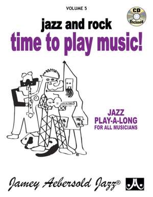 Jamey Aebersold Jazz -- Jazz and Rock -- Time to Play Music!, Vol 5 de Jamey Aebersold