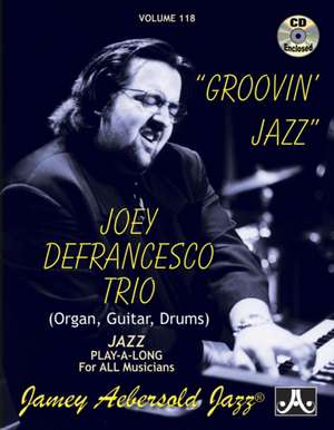 Jamey Aebersold Jazz -- Groovin' Jazz, Vol 118 de Joey Defrancesco Trio