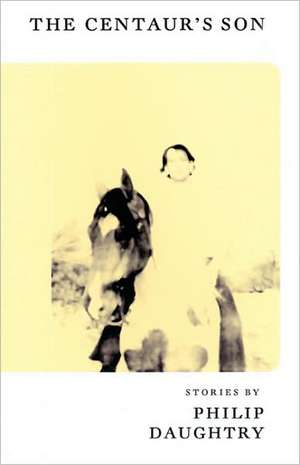 The Centaur's Son de Philip Daughtry
