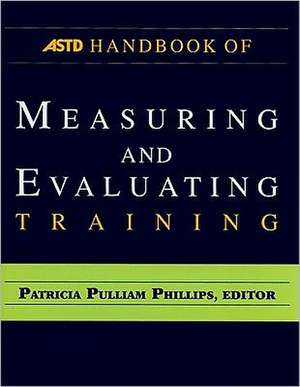 The ASTD Handbook of Measuring and Evaluating Training de Patricia Pulliam Phillips