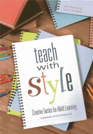 Teach with Style: Creative Tactics for Adult Learning de Jim Teeters