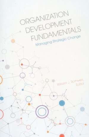 Organization Development Fundamentals: Managing Strategic Change de William J. Rothwell