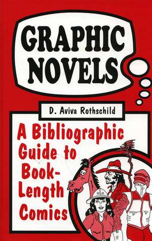 Graphic Novels: A Bibliographic Guide to Book-Length Comics de D. Aviva Rothschild