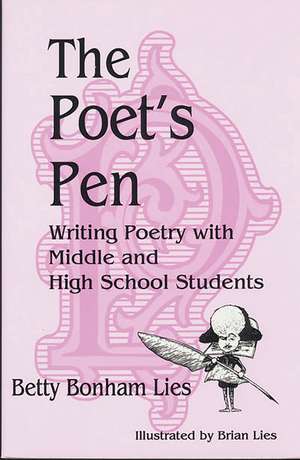 The Poet's Pen: Writing Poetry with Middle and High School Students de Betty Bonham Lies