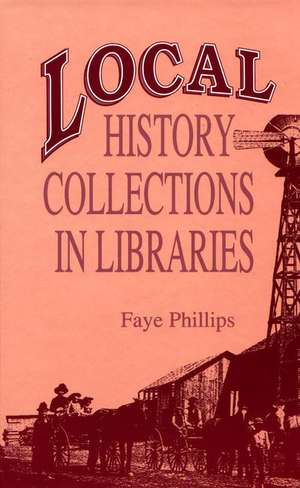 Local History Collections in Libraries de Faye Phillips