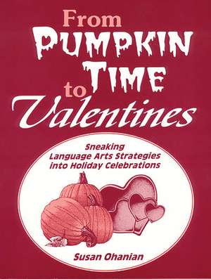 From Pumpkin Time to Valentines: Sneaking Language Arts Strategies into Holiday Celebrations de Susan Ohanian