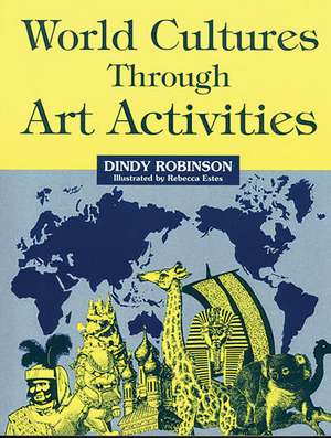 World Cultures Through Art Activities de Dindy Robinson