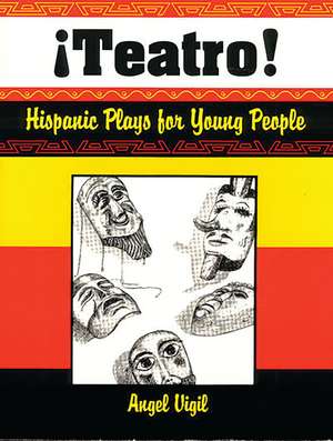 Teatro! Hispanic Plays for Young People de Angel Vigil