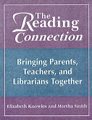 The Reading Connection: Bringing Parents, Teachers, and Librarians Together de Liz Knowles