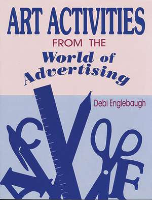 Art Activities from the World of Advertising de Debi Englebaugh