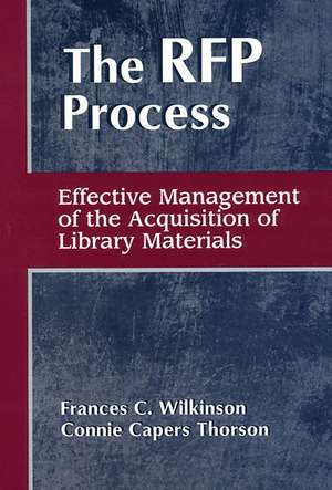 The RFP Process: Effective Management of the Acquisition of Library Materials de Frances C. Wilkinson