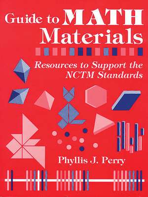 Guide to Math Materials: Resources to Support the NCTM Standards de Phyllis J. Perry