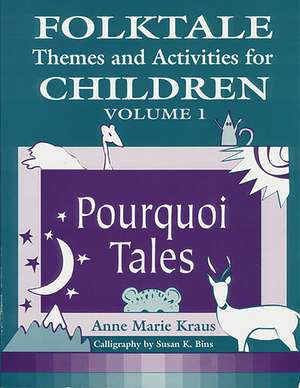 Folktale Themes and Activities for Children, Volume 1: Pourquoi Tales de Anne Kraus