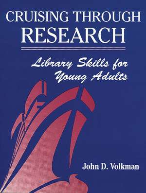 Cruising Through Research: Library Skills for Young Adults de John D. Volkman