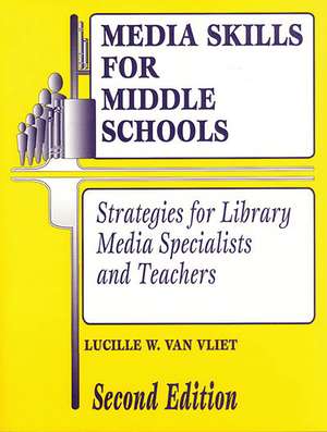 Media Skills for Middle Schools: Strategies for Library Media Specialists and Teachers de Lucille W. Van Vliet