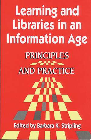 Learning and Libraries in an Information Age: Principles and Practice de Barbara K. Stripling