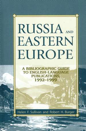 Russia and Eastern Europe: A Bibliographic Guide to English-Language Publications, 1992-1999 de Helen F. Sullivan