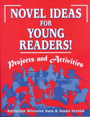 Novel Ideas for Young Readers!: Projects and Activities de Katherine Wiesolek Kuta