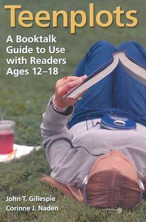 Teenplots: A Booktalk Guide to Use with Readers Ages 12-18 de John T. Gillespie