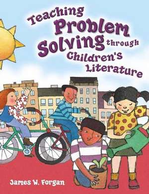 Teaching Problem Solving Through Children's Literature de James W. Forgan