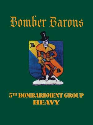 Bomber Barons: 5th Bombardment Group Heavy de Turner Publishing