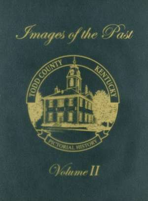 Todd County, Kentucky Pictorial History, Volume 2: Images of the Past de Turner Publishing