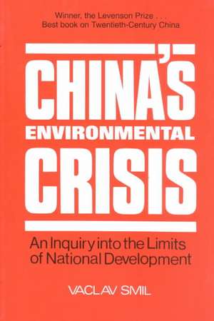 China's Environmental Crisis: An Enquiry into the Limits of National Development: An Enquiry into the Limits of National Development de Vaclav Smil