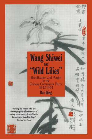 Wang Shiwei and "Wild Lilies": Rectification and Purges in the Chinese Communist P de Qing Dai