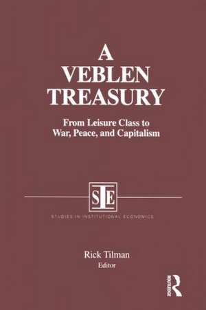 A Veblen Treasury: From Leisure Class to War, Peace and Capitalism: From Leisure Class to War, Peace and Capitalism de Rick Tilman