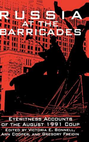 Russia at the Barricades: Eyewitness Accounts of the August 1991 Coup de Victoria E. Bonnell