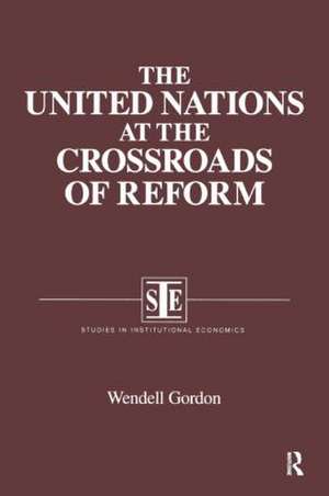 The United Nations at the Crossroads of Reform de Wendell Gordon