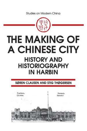 The Making of a Chinese City: History and Historiography in Harbin de Soren Clausen