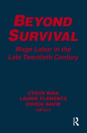 Beyond Survival: Wage Labour and Capital in the Late Twentieth Century de Cyrus Bina