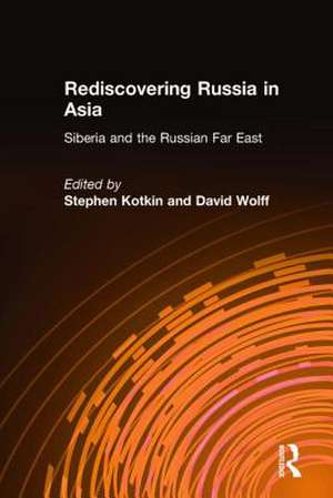 Rediscovering Russia in Asia: Siberia and the Russian Far East de Stephen Kotkin