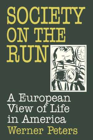 Society on the Run: A European View of Life in America de W. Peters