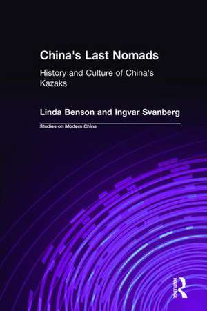 China's Last Nomads: History and Culture of China's Kazaks de Linda Benson