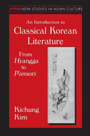 An Introduction to Classical Korean Literature: From Hyangga to P'ansori: From Hyangga to P'ansori de Kichung Kim