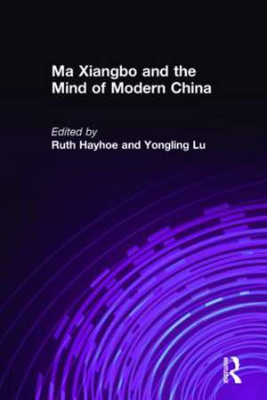 Ma Xiangbo and the Mind of Modern China de Ruth Hayhoe