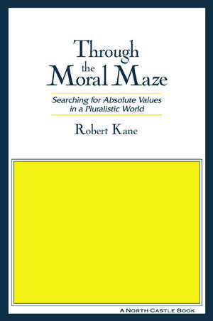 Through the Moral Maze: Searching for Absolute Values in a Pluralistic World de Rober Tkane