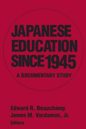 Japanese Education since 1945: A Documentary Study de Edward R. Beauchamp