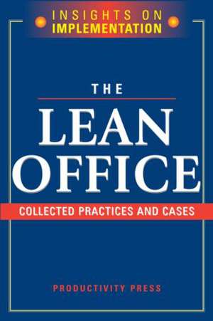 The Lean Office: Collected Practices and Cases de Productivity Press Development Team