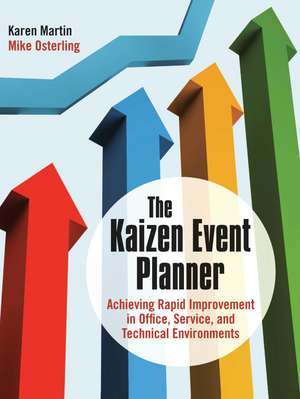 The Kaizen Event Planner: Achieving Rapid Improvement in Office, Service, and Technical Environments de Karen Martin