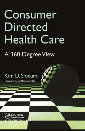 Consumer Directed Health Care: A 360 Degree View de Kim Slocum