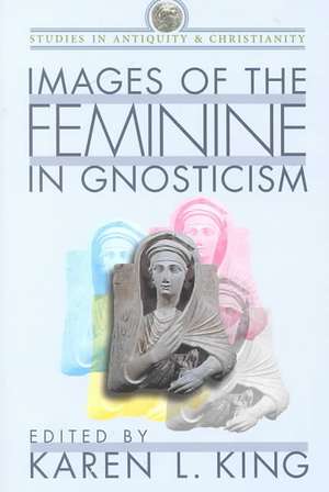 Images of the Feminine in Gnosticism de Karen L King